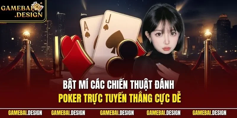Cách Đánh Poker| Chỉ Dẫn Tường Tận Nhất Cho Hội Viên Mới 4 Bật mí các chiến thuật đánh Poker trực tuyến thắng cực dễ