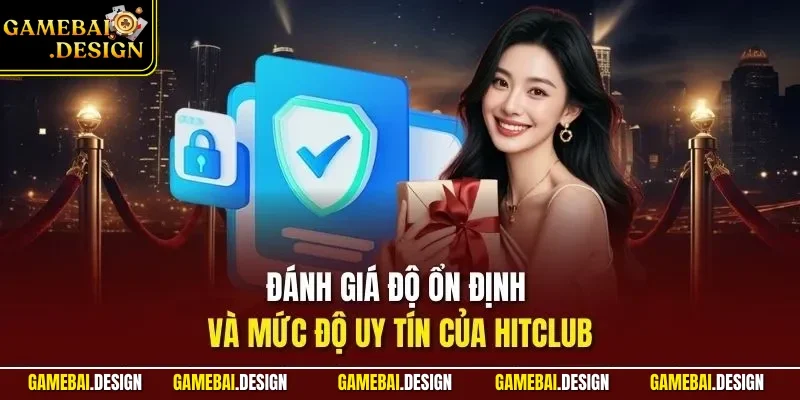 HITCLUB – Đánh Giá Chi Tiết Cổng Game Bài Quan Tâm Hiện Nay 4 Đánh giá độ ổn định và mức độ uy tín của HITCLUB