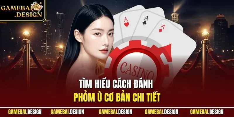 Cách Đánh Phỏm Ù Chuẩn Từ A - Z| Phù Hợp Với Hội Viên Mới 3 Tìm hiểu cách đánh Phỏm Ù cơ bản chi tiết