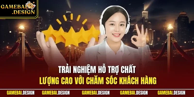 Chăm sóc khách hàng 1 Trải nghiệm hỗ trợ chất lượng cao với chăm sóc khách hàng